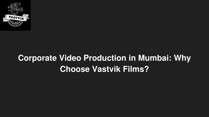 Corporate Video Production in Mumbai_ Why Choose Vastvik Films_
