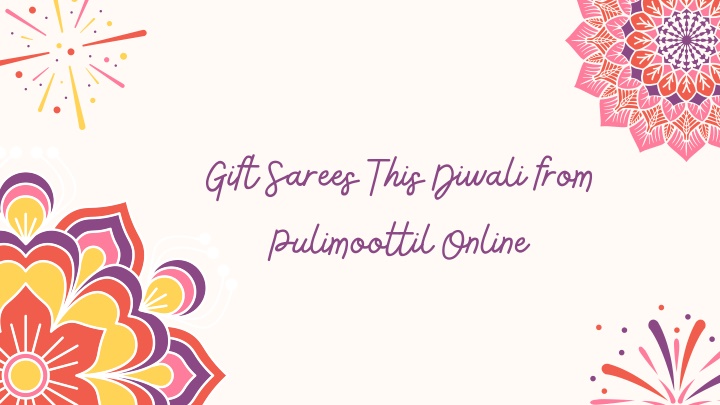 gift sarees this diwali from pulimoottil online n.w