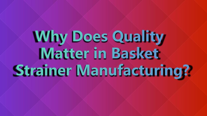 Why Does Quality Matter in Basket Strainer Manufacturing