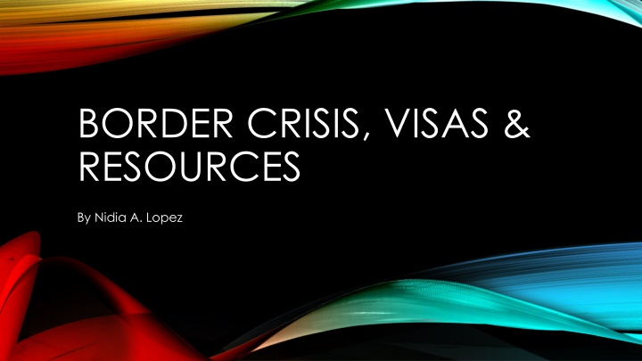 The Border Crisis, Visas, and Resources