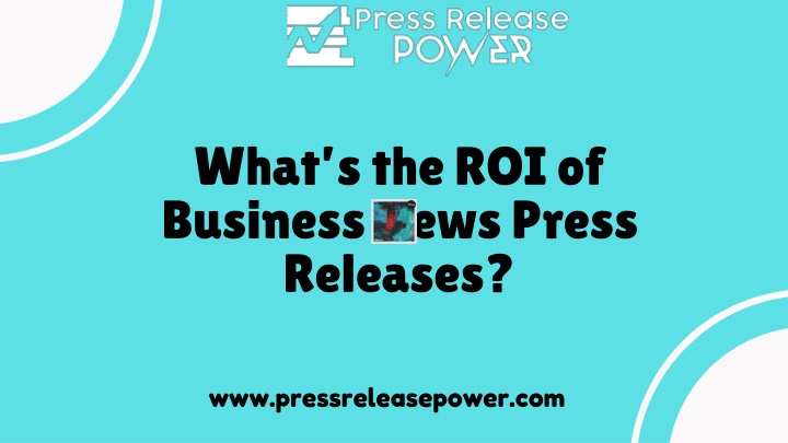 What’s the ROI of Business News Press Releases