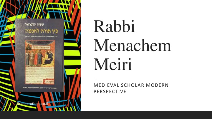 Rabbi Menachem Meiri: Medieval Scholar with a Modern Perspective