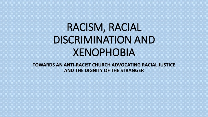 Racism, Racial Discrimination, and Xenophobia in the Context of an Anti-Racist Church Advocating for Justice