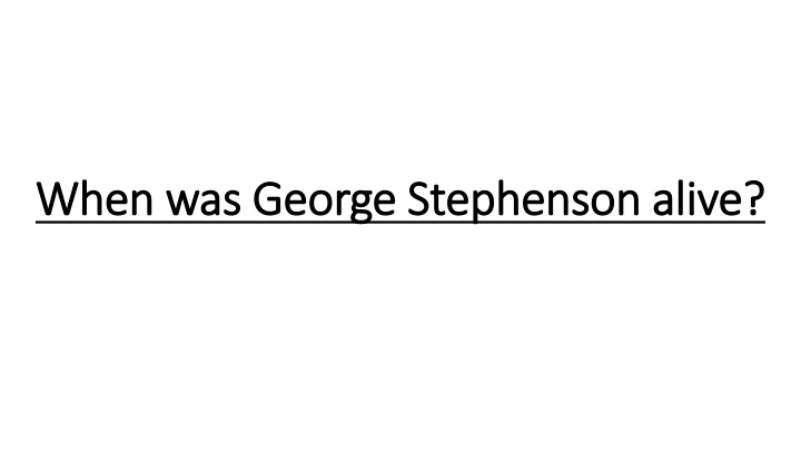 George Stephenson's Life and Timeline Compared