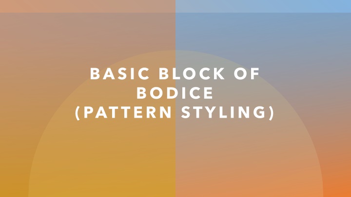 Bodice Pattern Styling Guide and Demonstrations