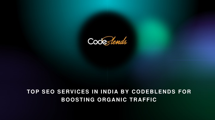Top SEO Services in India by Codeblends for Boosting Organic Traffic
