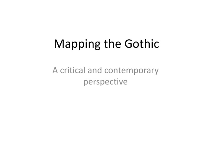 Mapping the Gothic: A Critical and Contemporary Perspective