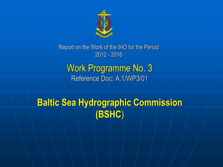 Report on the Work of the IHO for the Period 2012-2016 by the Baltic Sea Hydrographic Commission (BSHC)