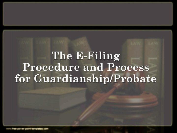 The E-Filing Process for Guardianship/Probate