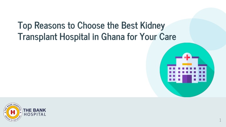 Top Reasons to Choose the Best Kidney Transplant Hospital in Ghana for Your Care