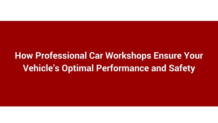 How Professional Car Workshops Ensure Your Vehicle’s Optimal Performance and Safety