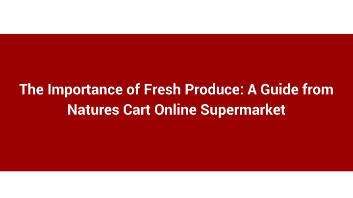 The Importance of Fresh Produce_ A Guide from Natures Cart Online Supermarket