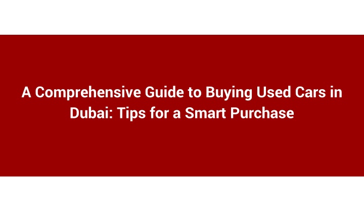 A Comprehensive Guide to Buying Used Cars in Dubai_ Tips for a Smart Purchase