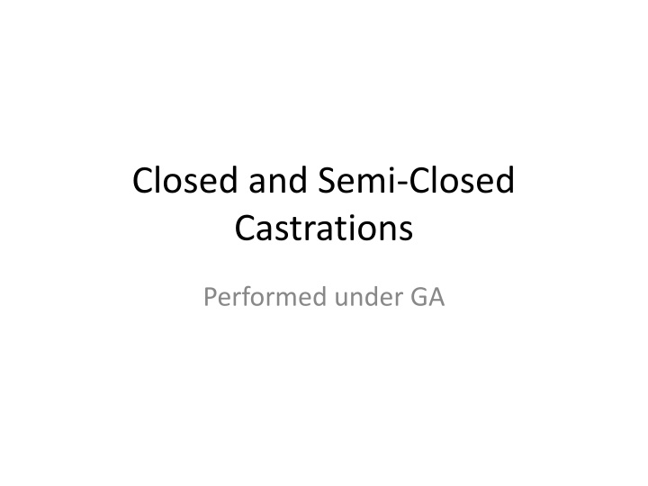 Closed and Semi-Closed Castrations Techniques in Veterinary Surgery