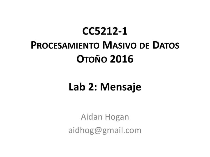 CC5212-1 Procesamiento Masivo de Datos Otoño 2016 Lab 2: Aidan Hogan's Message