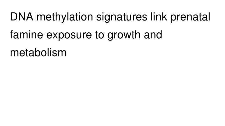 Epigenetic Impact of Prenatal Famine Exposure on Growth and Metabolism