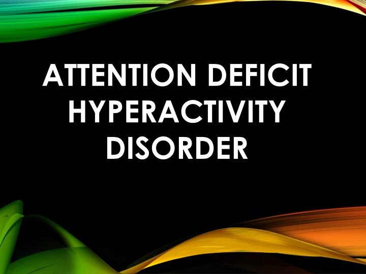 Attention Deficit Hyperactivity Disorder (ADHD) in Children