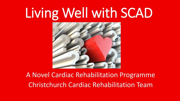 LIVING WELL WITH SCAD: Novel Cardiac Rehabilitation Programme in Christchurch