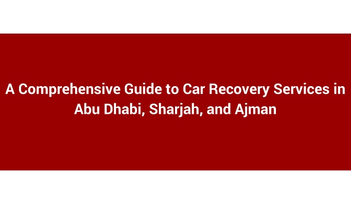 A Comprehensive Guide to Car Recovery Services in Abu Dhabi, Sharjah, and Ajman