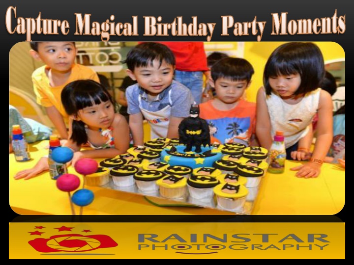 Capture Magical Birthday Party Moments