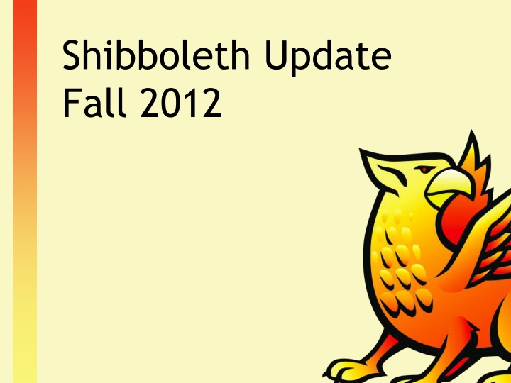 Shibboleth Update Fall 2012 - Product Changes and Project Priorities