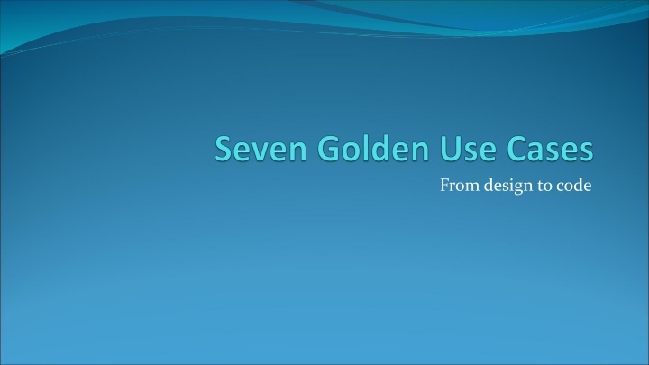 Seven Golden Use Cases