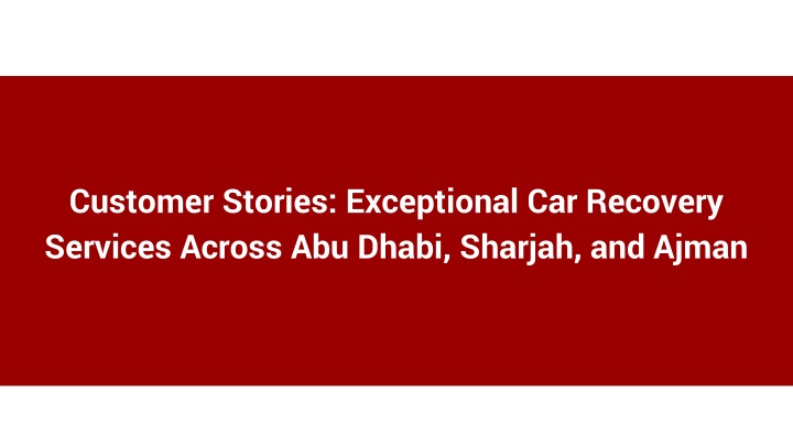 Customer Stories_ Exceptional Car Recovery Services Across Abu Dhabi, Sharjah, and Ajman