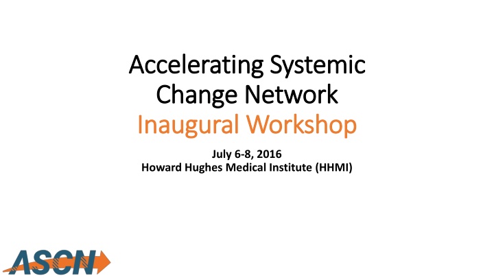 Accelerating Systemic Change Network Inaugural Workshop Overview