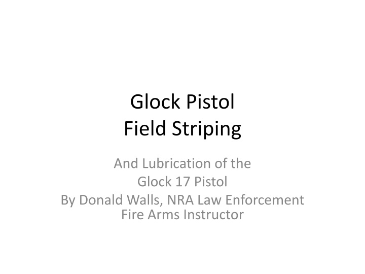 Field Stripping and Lubrication of Glock 17 Pistol