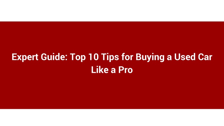 Expert Guide_ Top 10 Tips for Buying a Used Car Like a Pro