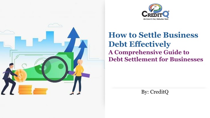 How to Settle Business Debt Effectively​- A Comprehensive Guide to Debt Settleme