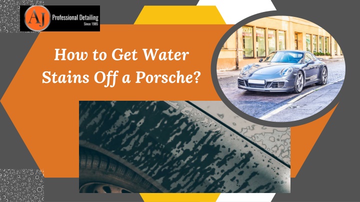 How to Get Water Stains Off a Porsche