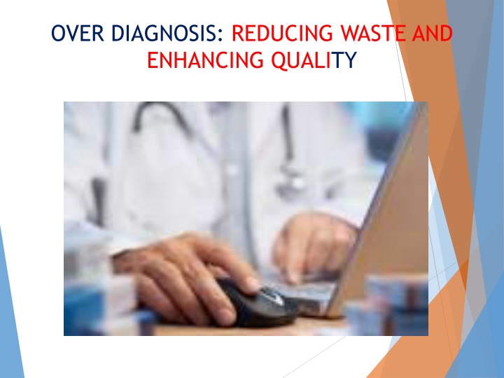 OVER DIAGNOSIS: REDUCING WASTE AND  ENHANCING QUALITY