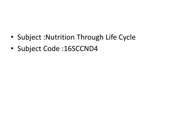• Subject :Nutrition Through Life Cycle