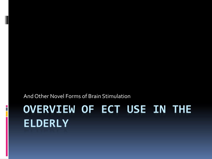 OVERVIEW OF ECT USE IN THE  ELDERLY