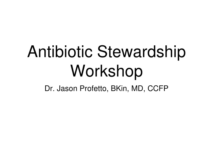 Antibiotic Stewardship Workshop by Dr. Jason Profetto
