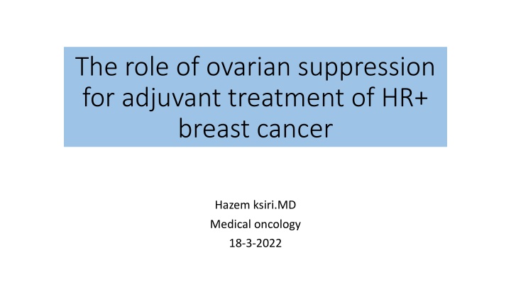Role of Ovarian Suppression in Adjuvant Treatment of HR+ Breast Cancer