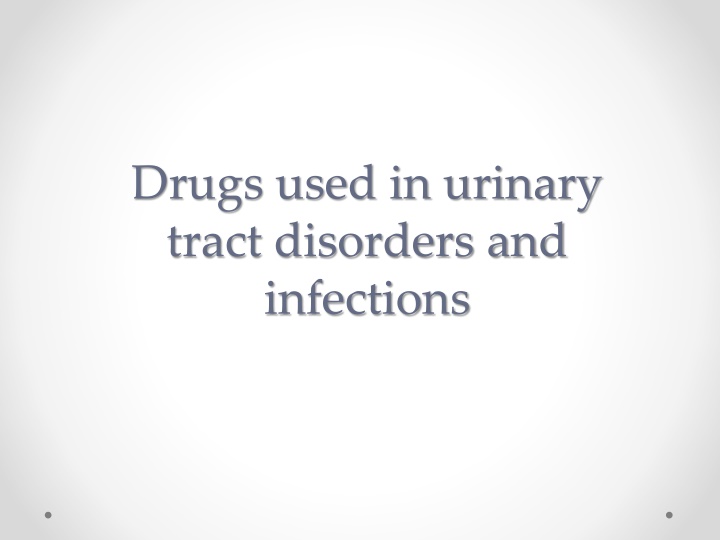 Drugs used in urinary  tract disorders and  infections