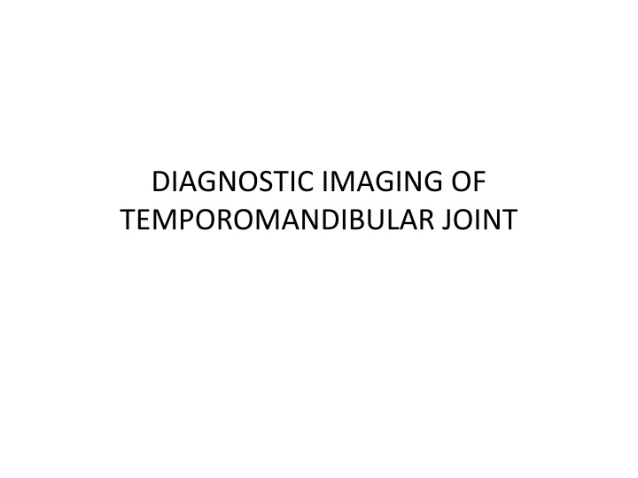DIAGNOSTIC IMAGING OF  TEMPOROMANDIBULAR JOINT