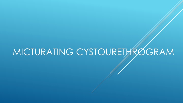 MICTURATING CYSTOURETHROGRAM
