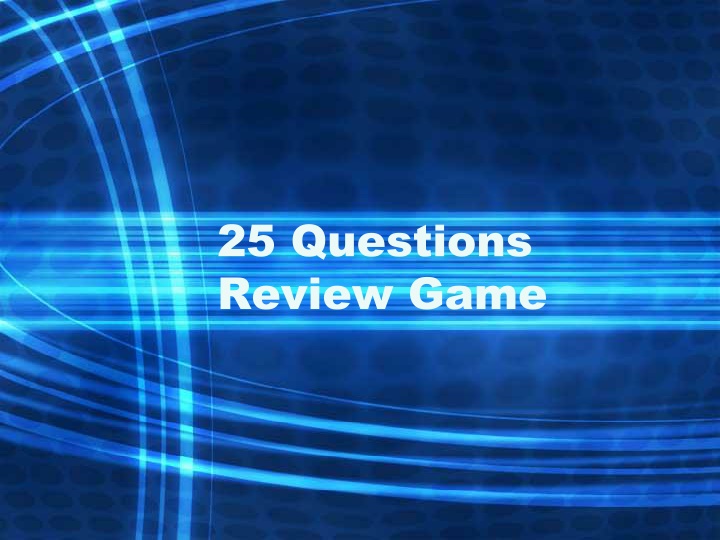 25 Questions  Review Game