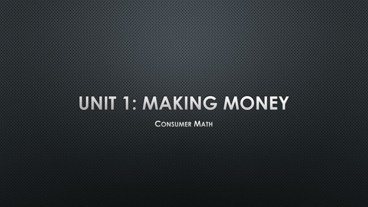 UNIT 1: MAKING MONEY