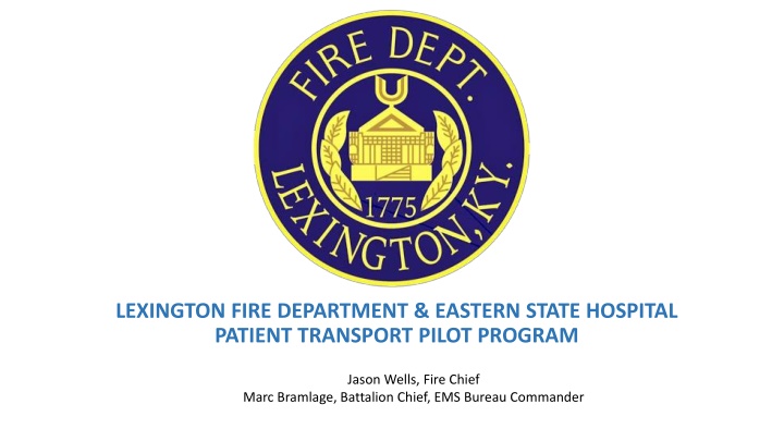LEXINGTON FIRE DEPARTMENT & EASTERN STATE HOSPITAL  PATIENT TRANSPORT PILOT PROGRAM