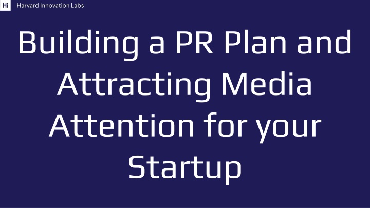 Building a PR Plan and  Attracting Media  Attention for your  Startup