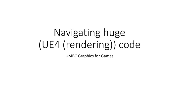 Navigating Huge UE4 Rendering Code for Games