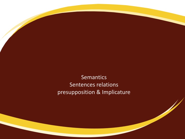 Semantics Sentences relations  presupposition & Implicature