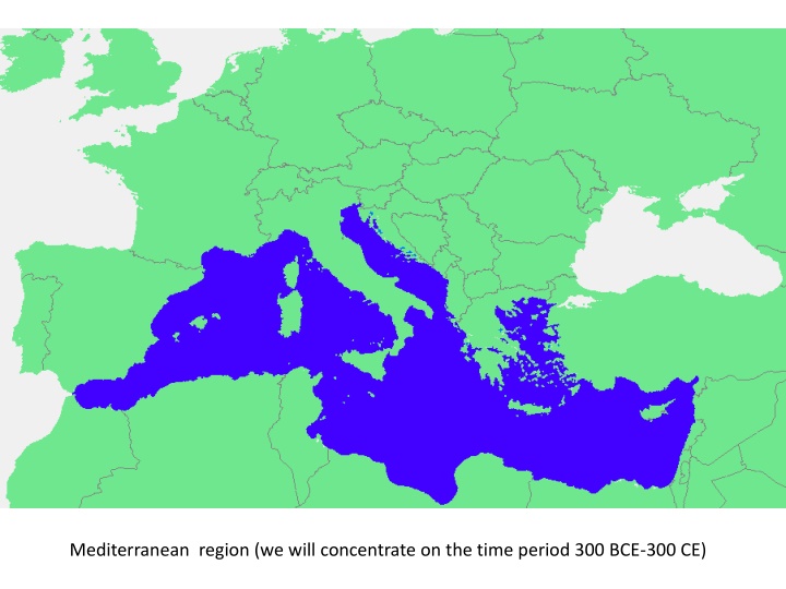 Mediterranean  region (we will concentrate on the time period 300 BCE-300 CE)
