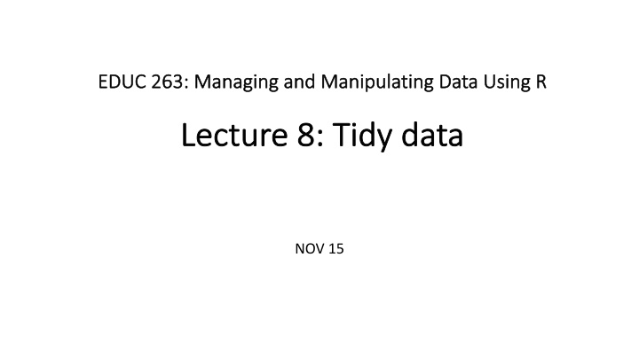 Managing and Manipulating Data Using R: Tidy Data Overview