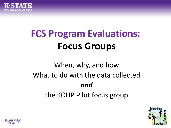 Focus Groups in Program Evaluation: When, Why, and How