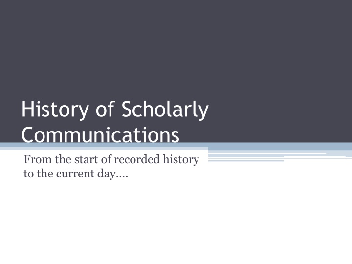 History of Scholarly  Communications